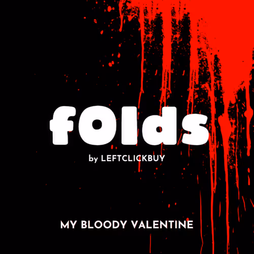 fOlds by LEFTCLICKBUY - My Bloody Valentine Edition
