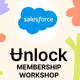 Salesforce and Unlock Membership Workshop