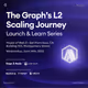 The Graph's L2 Scaling Journey | Launch & Learn Series