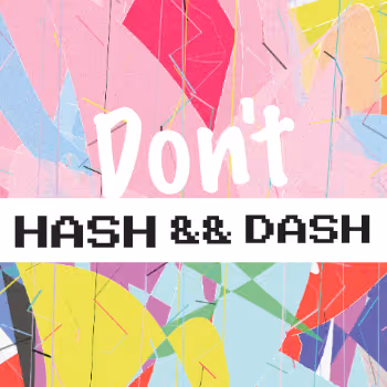 Don't Hash && Dash by Christin Penz - 0xTHISISCLICK