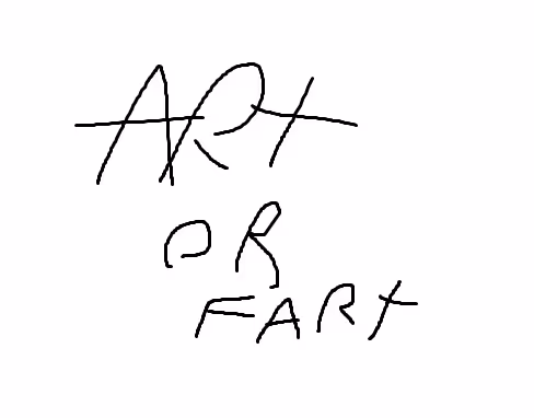 Art or fart?