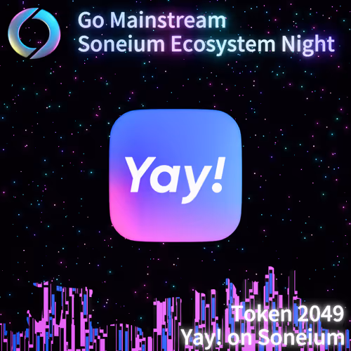 Go Mainstream Soneium Ecosystem Night hosted by Yay!