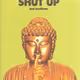 SHUT UP
