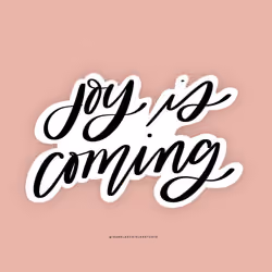 Joy is coming