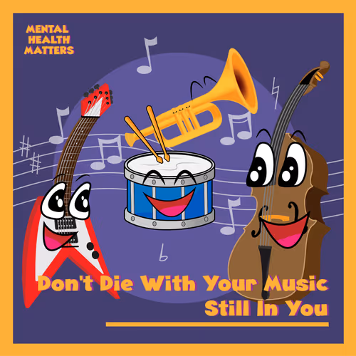 Don't Die With Your Music Still In You