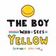 THE BOY WHO SEES YELLOW