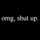 shut up