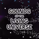 SOUNDS of the LIVING UNIVERSE