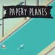 Papery Planes