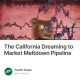 The California Dreaming to Market Meltdown Pipeline
