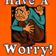 Have A Worry!
