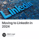 Moving to LinkedIn in 2024