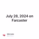 July 28, 2024 on Farcaster