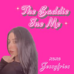 The Baddie in Me