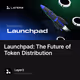 Launchpad: The Future of Token Distribution