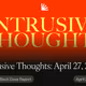 Intrusive Thoughts: April 27, 2025