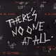 THERE’S NO ONE AT ALL - ST MTP