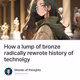 How a lump of bronze radically rewrote history of technolgy