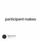 participant makes
