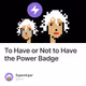 To Have or Not to Have the Power Badge