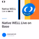 Native WELL Live on Base