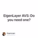EigenLayer AVS: Do you need one?