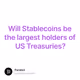 Will Stablecoins be the largest holders of US Treasuries?