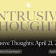 Intrusive Thoughts: April 21, 2025