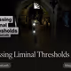 Crossing Liminal Thresholds