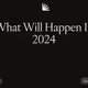 What Will Happen In 2024
