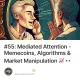 #55: Mediated Attention - Memecoins, Algorithms & Market Manipulation 📈 👀 📉