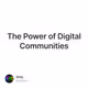 The Power of Digital Communities