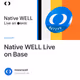 Native WELL Live on Base