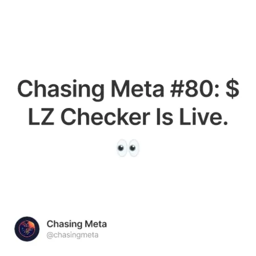 Chasing Meta #80: $LZ Checker Is Live. 👀