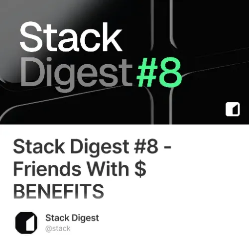 Stack Digest #8 - Friends With $BENEFITS #0