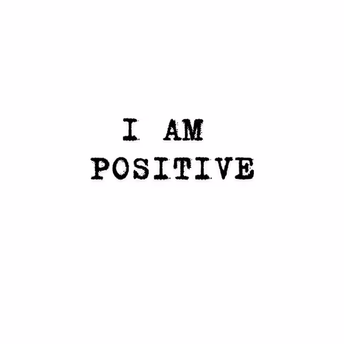 I am positive