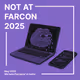 Not At Farcon 2025