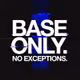 BASE ONLY NO EXCEPTIONS