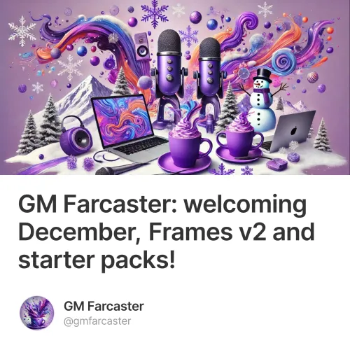 GM Farcaster: welcoming December, Frames v2 and starter packs! #0