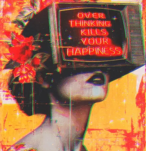 Overthinking Kills Your Happiness