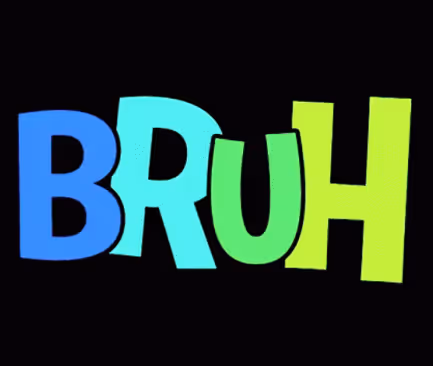 BRUH
