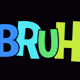 BRUH