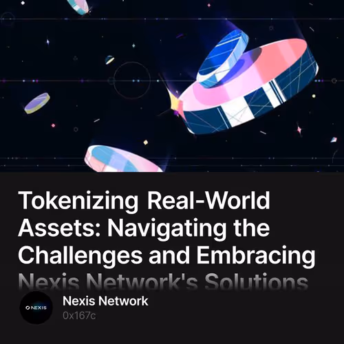Tokenizing Real-World Assets: Navigating the Challenges and Embracing Nexis Network's Solutions 11