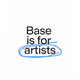 BASE IS FOR ARTIST
