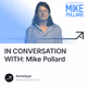 IN CONVERSATION WITH: Mike Pollard