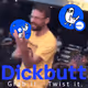 The Ol’ Dickbutt Twist