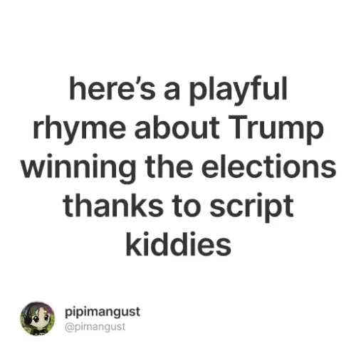 here’s a playful rhyme about Trump winning the elections thanks to script kiddies #0