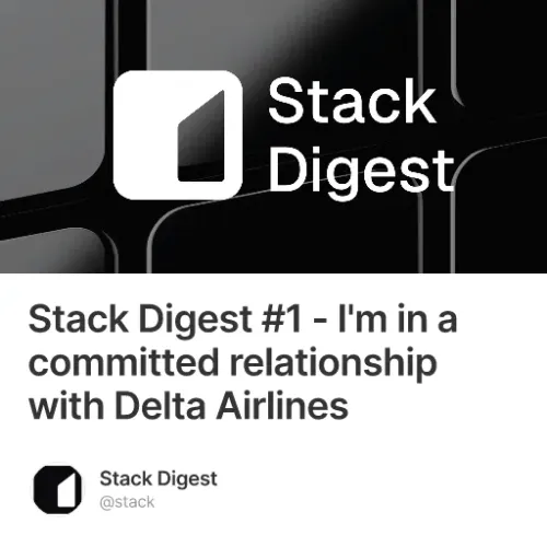 Stack Digest #1 - I'm in a committed relationship with Delta Airlines #6
