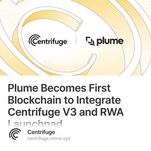 Plume Becomes First Blockchain to Integrate Centrifuge V3 and RWA Launchpad