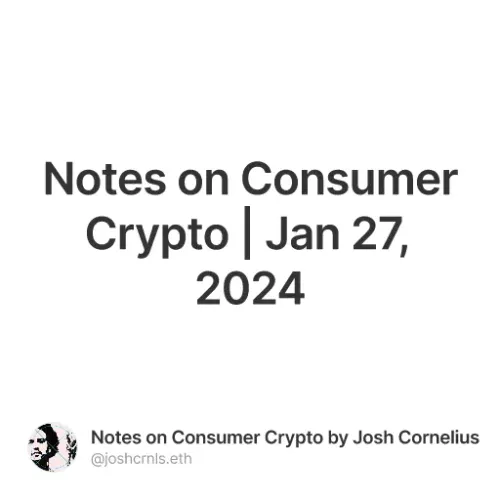 Notes on Consumer Crypto | Jan 27, 2024 #2